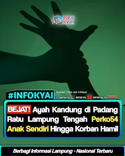 BEJAT! Ayah Kandung di Padang Ratu Lampung Tengah Perko54 Anak Sendiri Hingga Korban Hamil