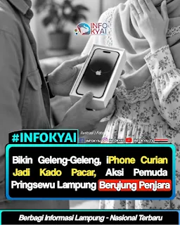 Bikin Geleng-geleng, iPhone Curian Jadi Kado Pacar, Aksi Pumuda Pringsewu Lampung Berujung Penjara