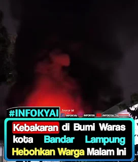 Kebakaran di Bumi Waras kota Bandar Lampung Hebohkan Warga Malam Ini